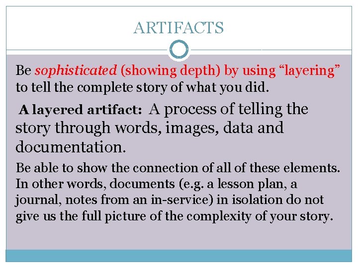 ARTIFACTS Be sophisticated (showing depth) by using “layering” to tell the complete story of