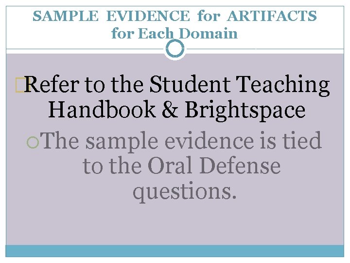SAMPLE EVIDENCE for ARTIFACTS for Each Domain �Refer to the Student Teaching Handbook &