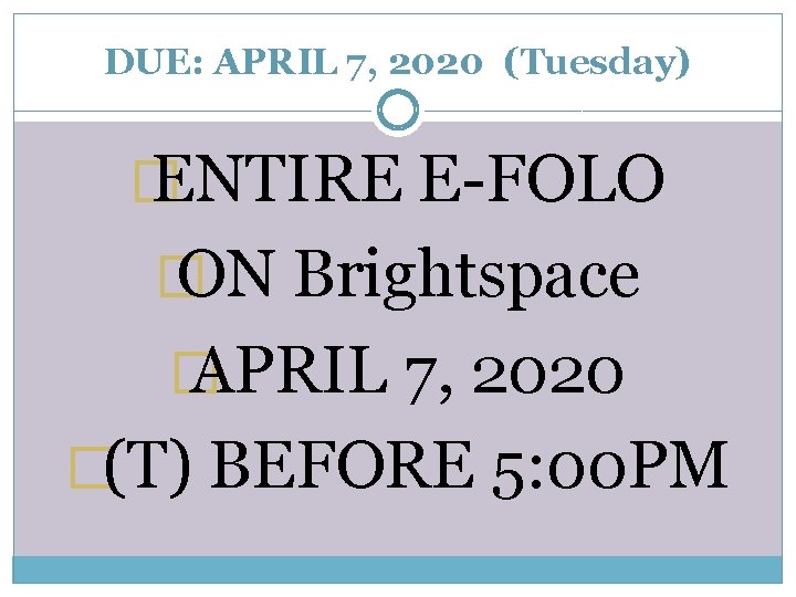DUE: APRIL 7, 2020 (Tuesday) � ENTIRE E-FOLO � ON Brightspace � APRIL 7,