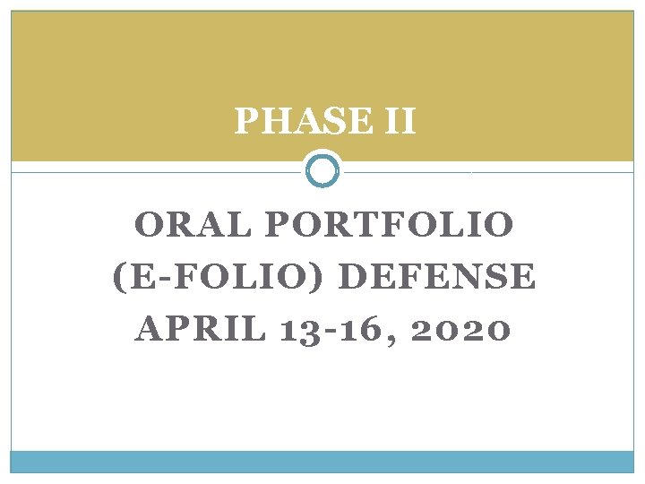 PHASE II ORAL PORTFOLIO (E-FOLIO) DEFENSE APRIL 13 -16, 2020 