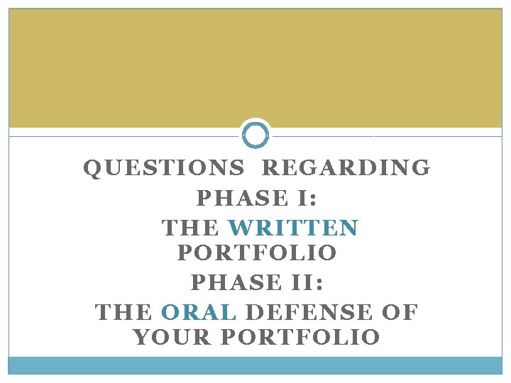 QUESTIONS REGARDING PHASE I: THE WRITTEN PORTFOLIO PHASE II: THE ORAL DEFENSE OF YOUR