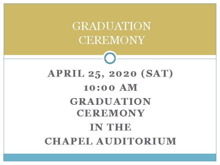 GRADUATION CEREMONY APRIL 25, 2020 (SAT) 10: 00 AM GRADUATION CEREMONY IN THE CHAPEL