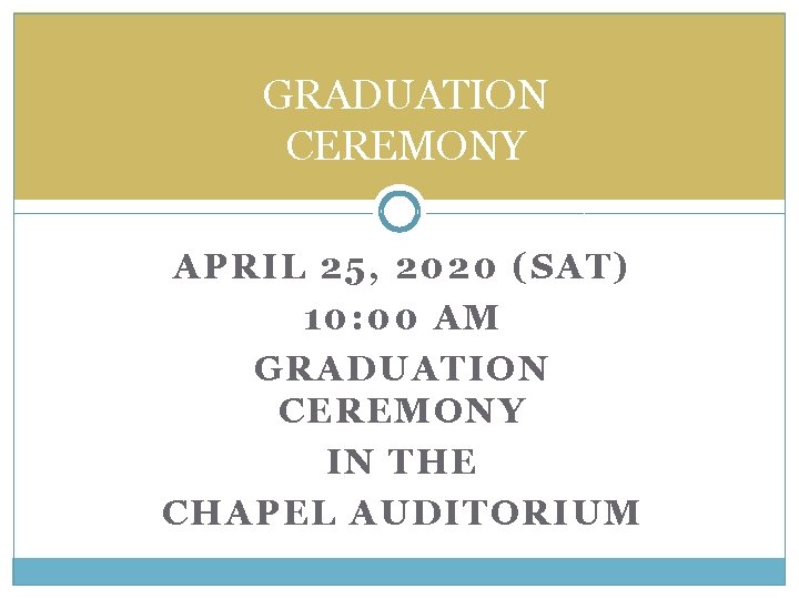 GRADUATION CEREMONY APRIL 25, 2020 (SAT) 10: 00 AM GRADUATION CEREMONY IN THE CHAPEL