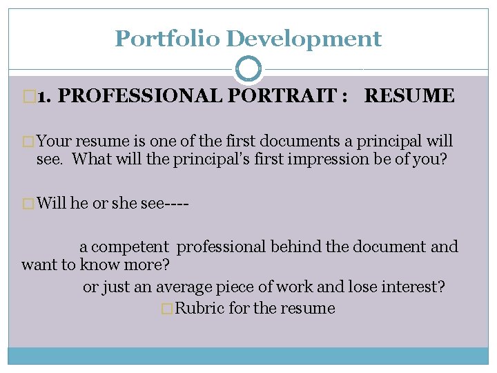 Portfolio Development � 1. PROFESSIONAL PORTRAIT : RESUME � Your resume is one of