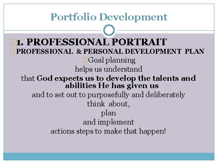 Portfolio Development � 1. PROFESSIONAL PORTRAIT � PROFESSIONAL & PERSONAL DEVELOPMENT PLAN �Goal planning