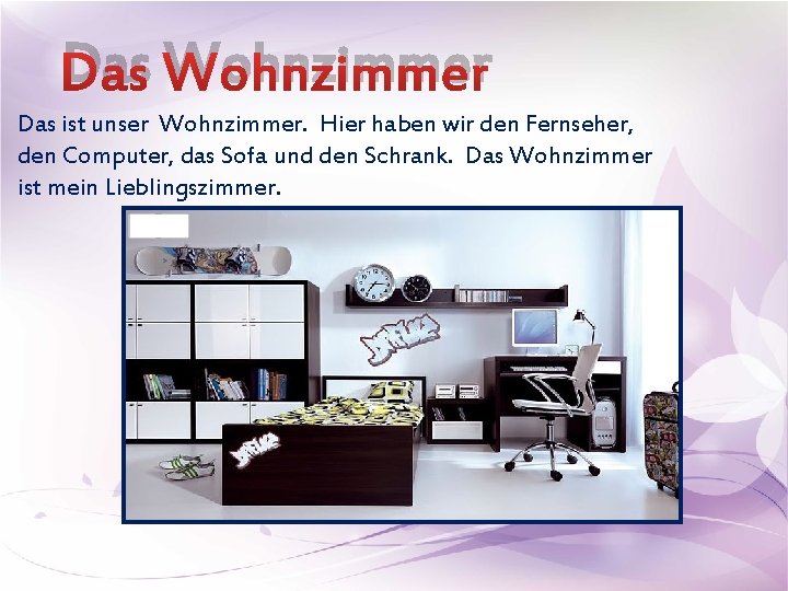 Das Wohnzimmer Das ist unser Wohnzimmer. Hier haben wir den Fernseher, den Computer, das