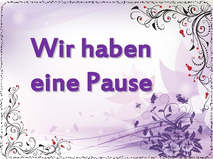 Wir haben eine Pause 