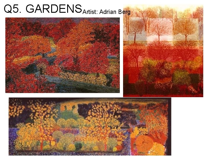 Q 5. GARDENSArtist: Adrian Berg 