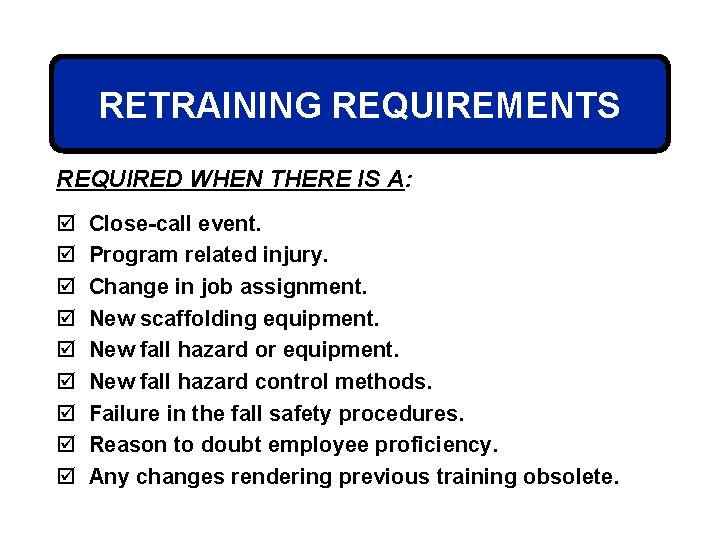 RETRAINING REQUIREMENTS REQUIRED WHEN THERE IS A: þ þ þ þ þ Close-call event.