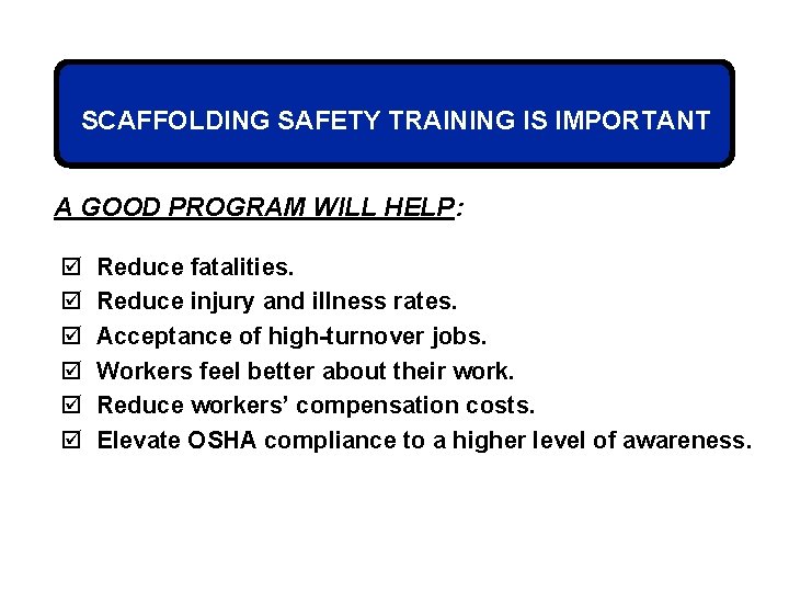 SCAFFOLDING SAFETY TRAINING IS IMPORTANT A GOOD PROGRAM WILL HELP: þ þ þ Reduce