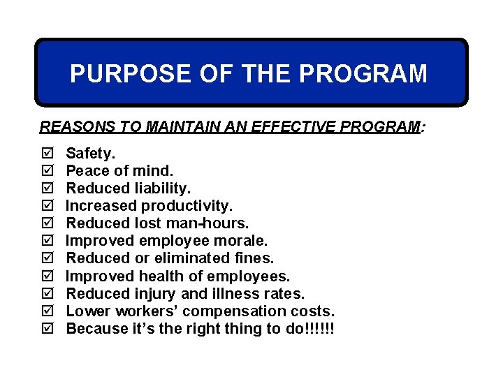 PURPOSE OF THE PROGRAM REASONS TO MAINTAIN AN EFFECTIVE PROGRAM: þ þ þ Safety.