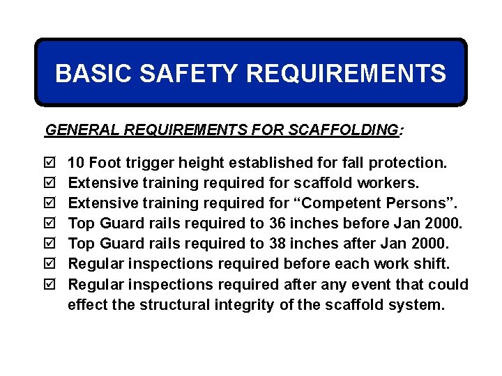 BASIC SAFETY REQUIREMENTS GENERAL REQUIREMENTS FOR SCAFFOLDING: þ þ þ þ 10 Foot trigger
