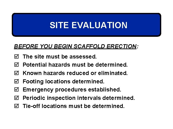 SITE EVALUATION BEFORE YOU BEGIN SCAFFOLD ERECTION: þ þ þ þ The site must