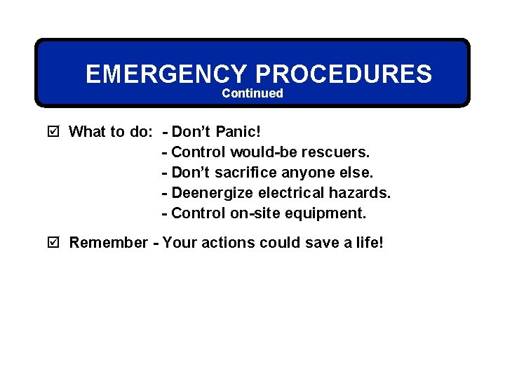EMERGENCY PROCEDURES Continued þ What to do: - Don’t Panic! - Control would-be rescuers.