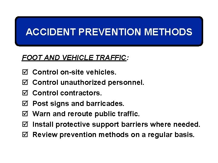 ACCIDENT PREVENTION METHODS FOOT AND VEHICLE TRAFFIC: þ þ þ þ Control on-site vehicles.