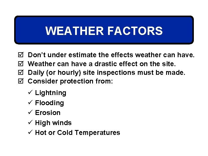 WEATHER FACTORS þ þ Don’t under estimate the effects weather can have. Weather can