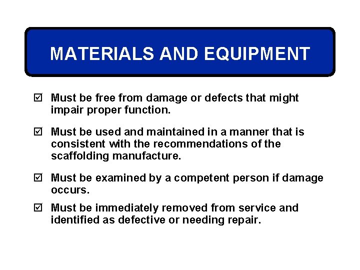 MATERIALS AND EQUIPMENT þ Must be free from damage or defects that might impair