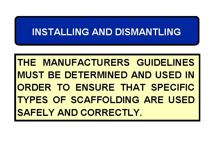 INSTALLING AND DISMANTLING THE MANUFACTURERS GUIDELINES MUST BE DETERMINED AND USED IN ORDER TO
