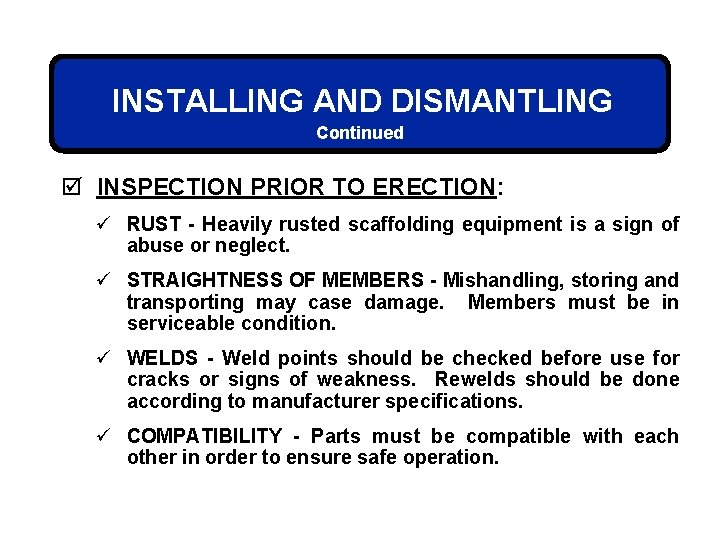 INSTALLING AND DISMANTLING Continued þ INSPECTION PRIOR TO ERECTION: ü RUST - Heavily rusted
