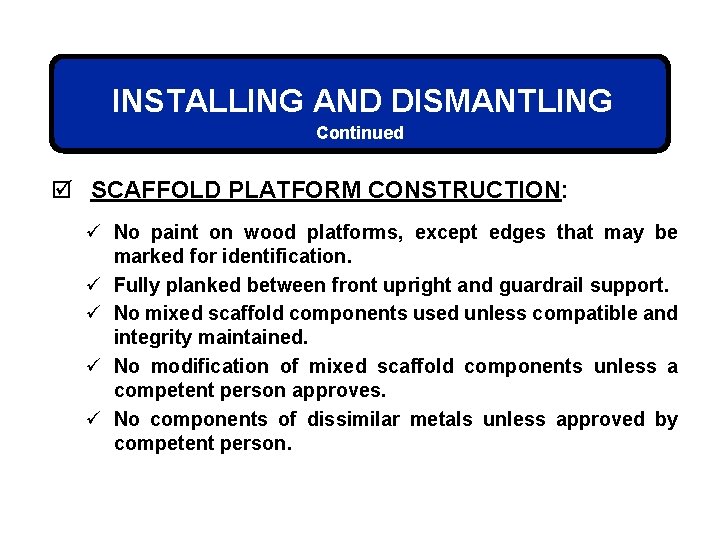 INSTALLING AND DISMANTLING Continued þ SCAFFOLD PLATFORM CONSTRUCTION: ü No paint on wood platforms,