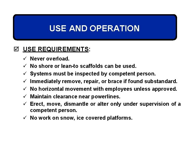 USE AND OPERATION þ USE REQUIREMENTS: ü ü ü ü Never overload. No shore