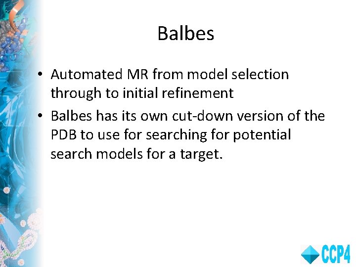 Balbes • Automated MR from model selection through to initial refinement • Balbes has