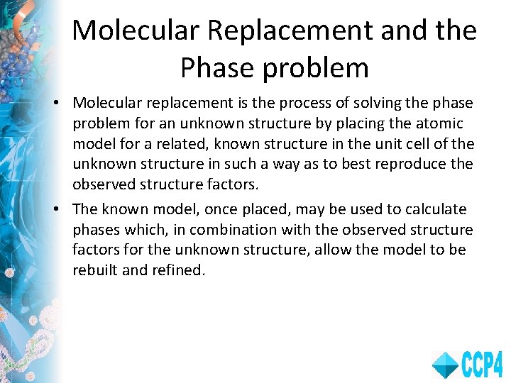 Molecular Replacement and the Phase problem • Molecular replacement is the process of solving