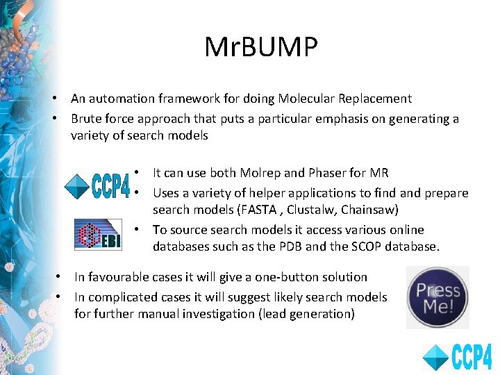 Mr. BUMP • An automation framework for doing Molecular Replacement • Brute force approach