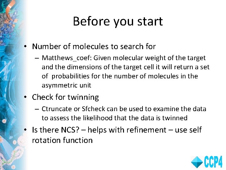Before you start • Number of molecules to search for – Matthews_coef: Given molecular