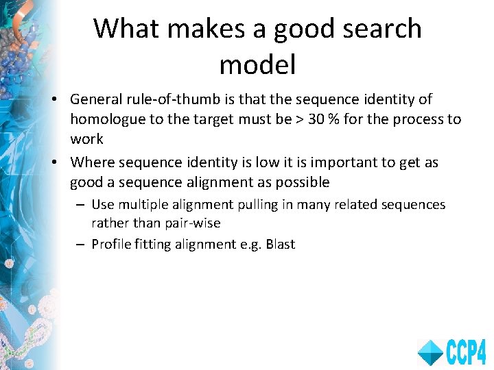 What makes a good search model • General rule-of-thumb is that the sequence identity