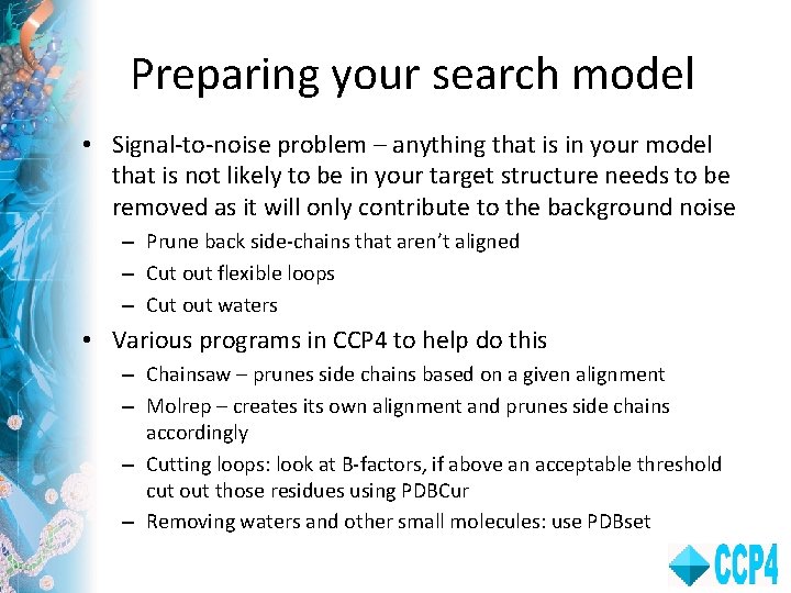 Preparing your search model • Signal-to-noise problem – anything that is in your model