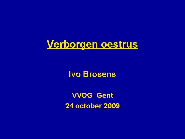 Verborgen oestrus Ivo Brosens VVOG Gent 24 october 2009 