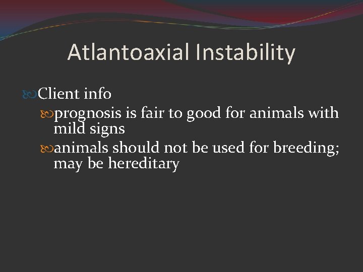 Atlantoaxial Instability Client info prognosis is fair to good for animals with mild signs