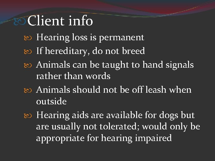  Client info Hearing loss is permanent If hereditary, do not breed Animals can