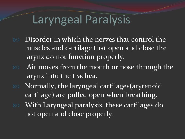 Laryngeal Paralysis Disorder in which the nerves that control the muscles and cartilage that