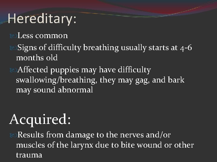Hereditary: Less common Signs of difficulty breathing usually starts at 4 -6 months old