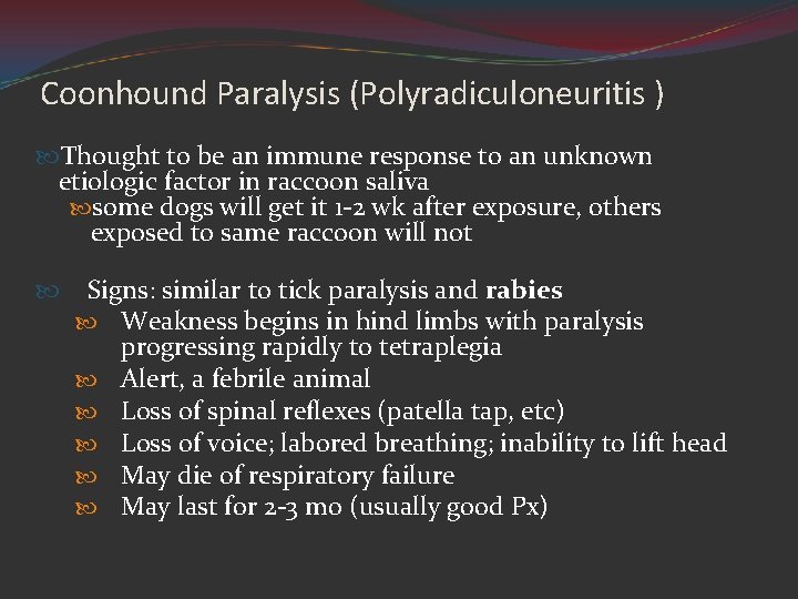 Coonhound Paralysis (Polyradiculoneuritis ) Thought to be an immune response to an unknown etiologic