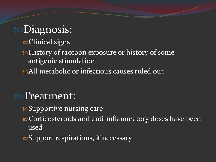  Diagnosis: Clinical signs History of raccoon exposure or history of some antigenic stimulation