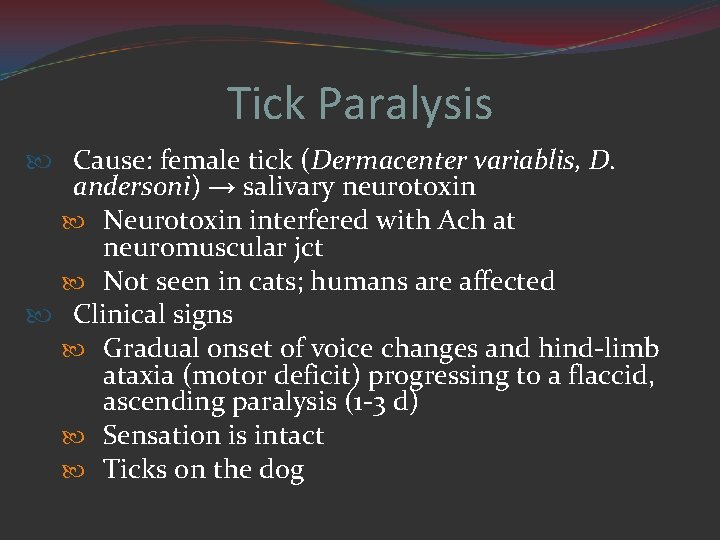 Tick Paralysis Cause: female tick (Dermacenter variablis, D. andersoni) → salivary neurotoxin Neurotoxin interfered