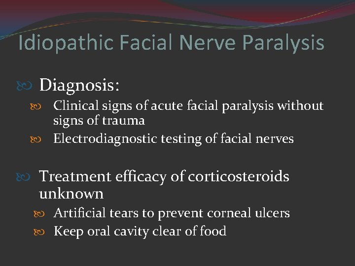 Idiopathic Facial Nerve Paralysis Diagnosis: Clinical signs of acute facial paralysis without signs of