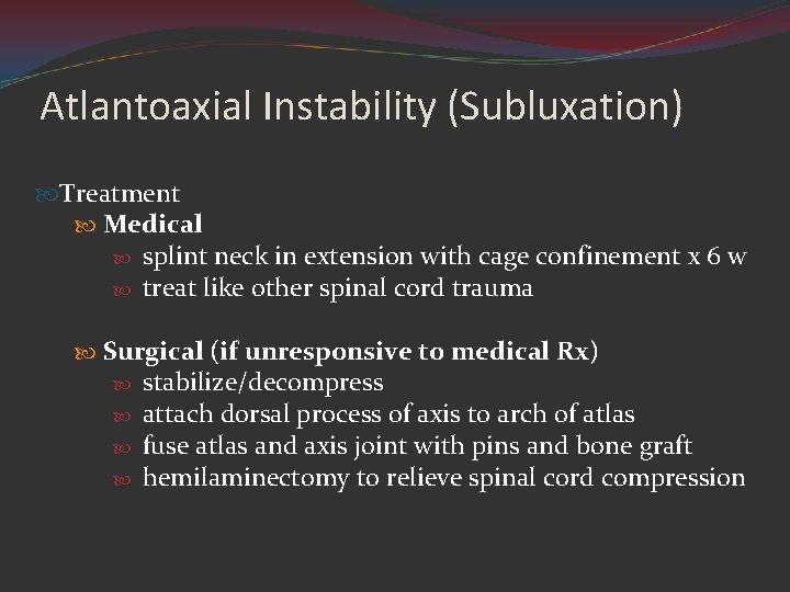 Atlantoaxial Instability (Subluxation) Treatment Medical splint neck in extension with cage confinement x 6