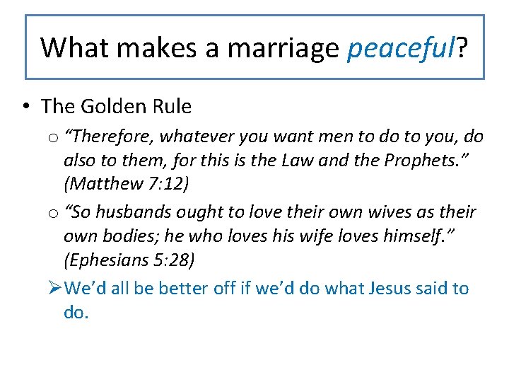 What makes a marriage peaceful? • The Golden Rule o “Therefore, whatever you want