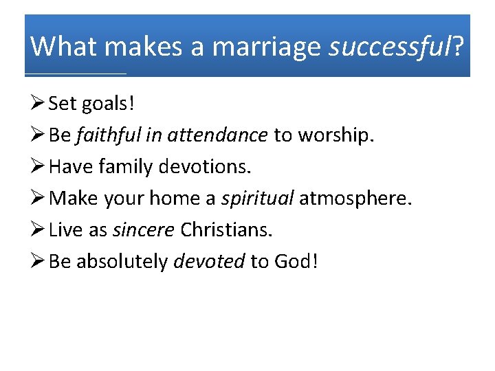 What makes a marriage successful? Ø Set goals! Ø Be faithful in attendance to