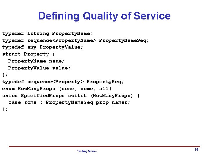 Defining Quality of Service typedef Istring Property. Name; typedef sequence<Property. Name> Property. Name. Seq;