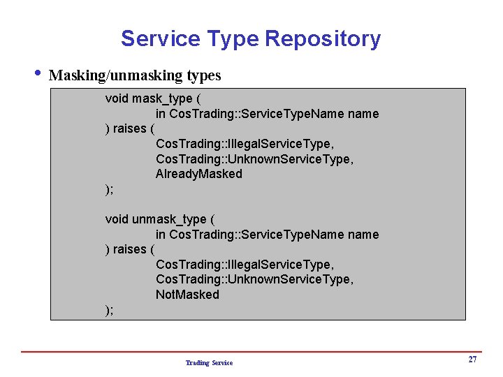 Service Type Repository i Masking/unmasking types void mask_type ( in Cos. Trading: : Service.