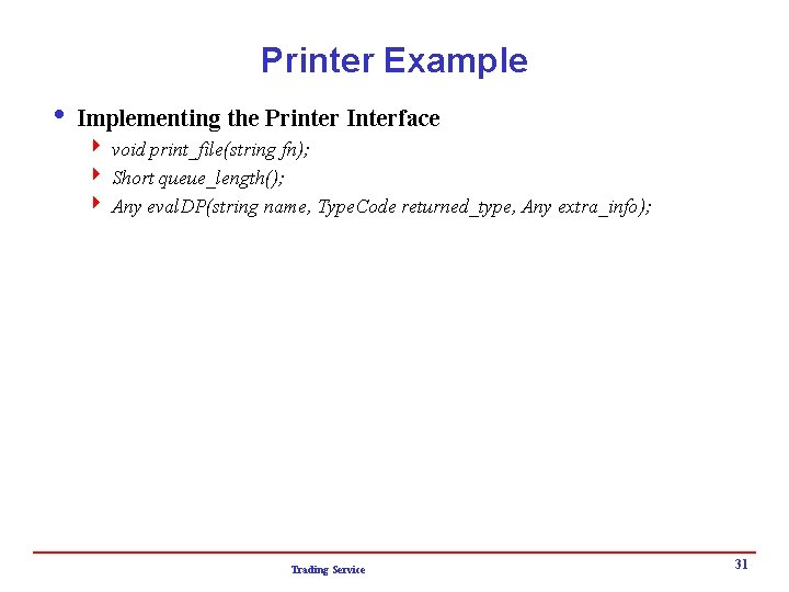 Printer Example i Implementing the Printer Interface 4 void print_file(string fn); 4 Short queue_length();