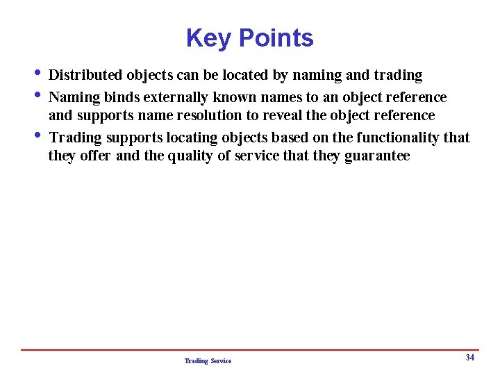 Key Points i Distributed objects can be located by naming and trading i Naming