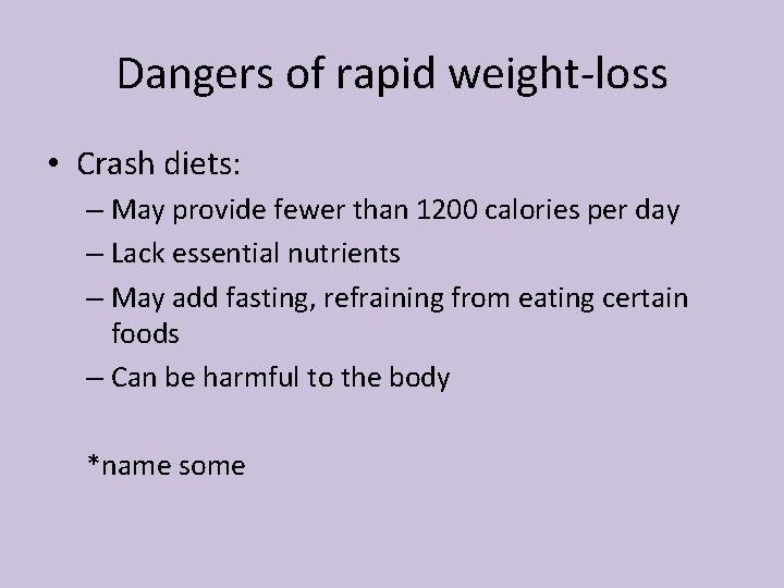 Dangers of rapid weight-loss • Crash diets: – May provide fewer than 1200 calories