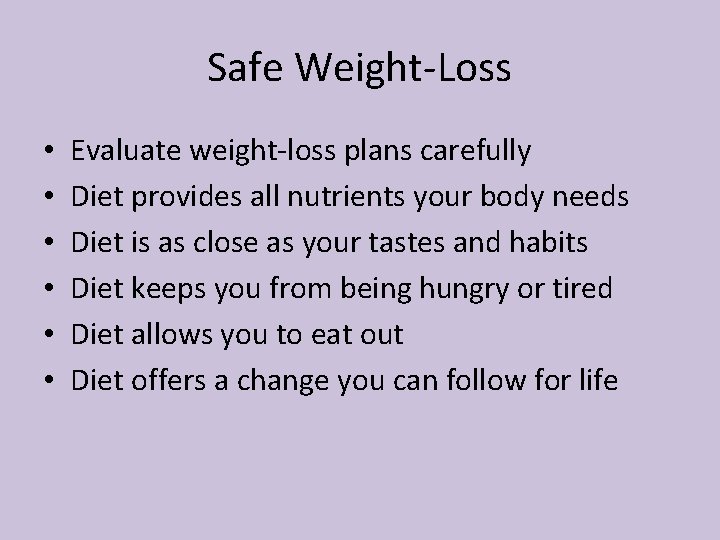 Safe Weight-Loss • • • Evaluate weight-loss plans carefully Diet provides all nutrients your