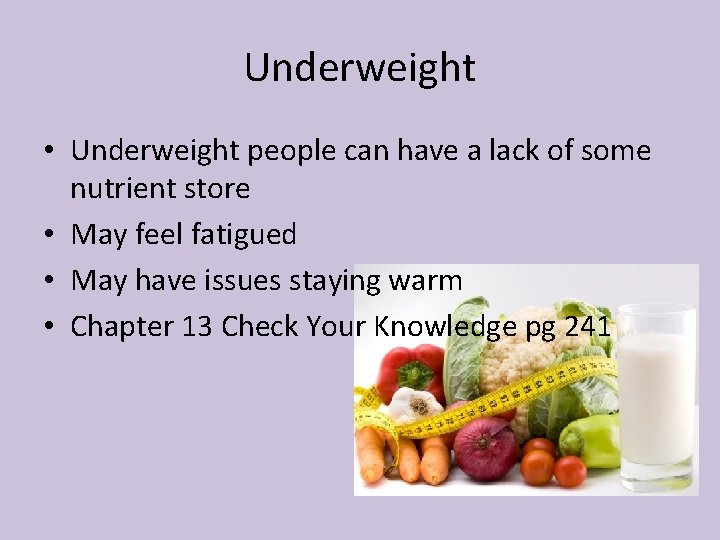 Underweight • Underweight people can have a lack of some nutrient store • May
